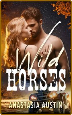 Wild Horses  A country boy meet - Anastasia Austin _4638fbdfce8ee2bb8a684e2d164bfdce