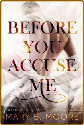 Before You Accuse Me - Mary B  Moore