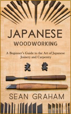 Japanese WoodWorking - A Beginner's Guide to the Art of Japanese Joinery and Carpe... _80503960ff9a6b59872d739d6fa3229e