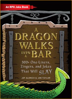 A Dragon Walks into a Bar - 300+ One-Liners, Zingers, and Jokes That Will Slay _49d23f38f7cec037d90e31d8af0bf3f5