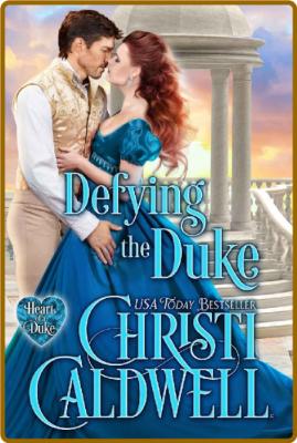 Defying the Duke (The Heart of - Christi Caldwell