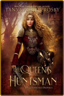 The Queen's Huntsman (The Golde - Tanya Anne Crosby
