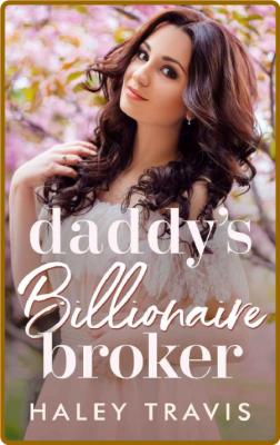 Daddy's Billionaire Broker  Age - Haley Travis