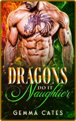 Dragons Do It Naughtier (Dragon - Gemma Cates