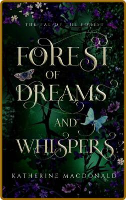 Forest of Dreams and Whispers  - Katherine Macdonald