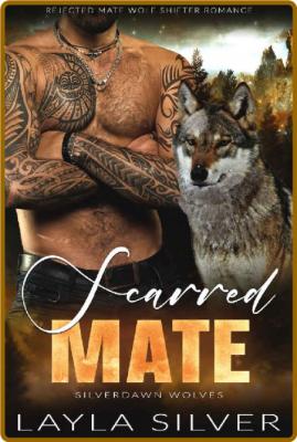 Scarred Mate  Rejected Mate Wol - Layla Silver