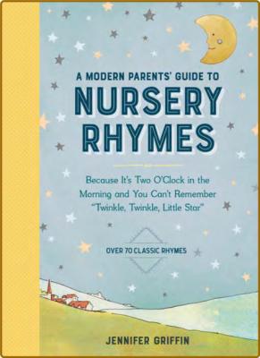 A Modern Parents' Guide to Nursery Rhymes - Because It's Two O'Clock in the Mornin...