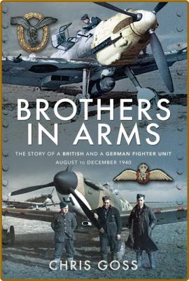 Brothers in Arms - The Story of a British and a German Fighter Unit, August to Dec...