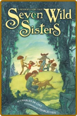 Seven Wild Sisters - A Modern Fairy Tale