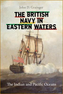 The British Navy in Eastern Waters - The Indian and Pacific Oceans