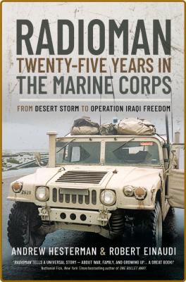 Radioman - Twenty-Five Years in the Marine Corps - From Desert Storm to Operation ...