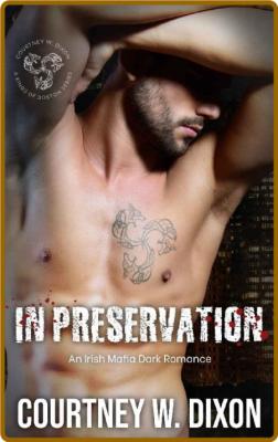 In Preservation  An Irish Mafia - Courtney W  Dixon _14eaf8f7df112d592e2614196693f806