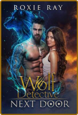 Wolf Detective Next Door  A Par - Roxie Ray _388b6e68707a07fd847d12da27465640