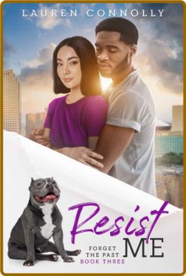 Resist Me (Forget the Past Book - Lauren Connolly _6b5e4bed9127e30ce8513a630b784c77