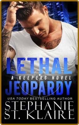 Lethal Jeopardy (The Keeper's S - Stephanie St  Klaire