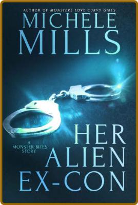 Her Alien Ex-Con (Monster Bites - Michele Mills _503e8051d23b461f943962e5e6bc9edf