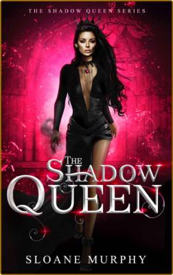 The Shadow Queen by Sloane Murphy  _57e4c0d25591bae51d95a302530cc33d