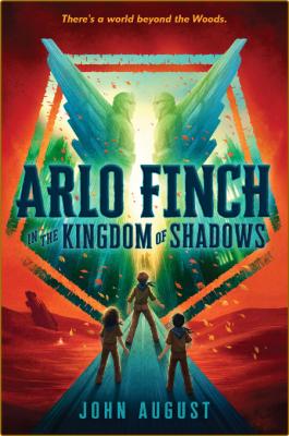 Arlo Finch in the Kingdom of Shadows by John August  _81b56266cfd686522c208b1bcb892e61