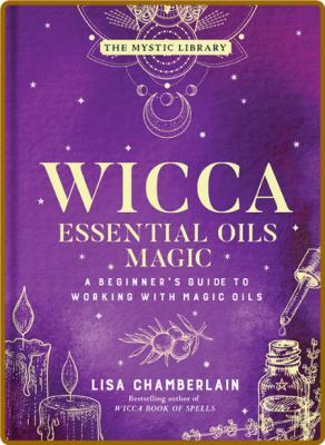 Wicca Essential Oils Magic by Lisa Chamberlain  _87e4866ae898c59a2a2ca8ce0461f3b0