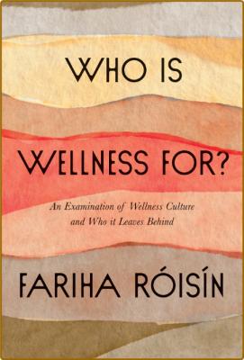 Who Is Wellness For  An Examination of Wellness Culture and Who It Leaves Behind b... _872c9a10c0810dcac97260f14a490ee8