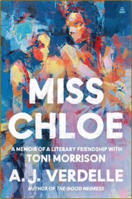 Miss Chloe - A Memoir of a Literary Friendship with Toni Morrison