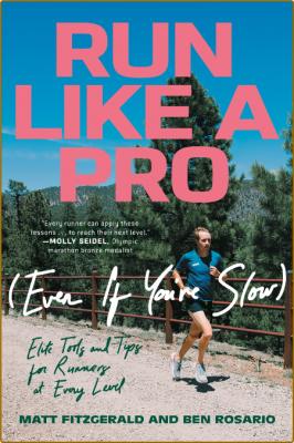 Run Like a Pro (Even If You're Slow) - Elite Tools and Tips for Runners at Every L...