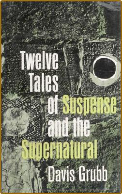 Twelve Tales of Suspense and the Supernatural by Grubb Davis