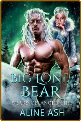 Big Lone Bear   A Fated Mate Sh - Aline Ash