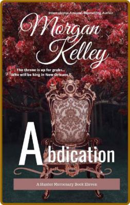Abdication - Morgan Kelley
