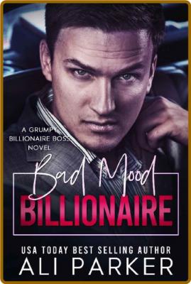 Bad Mood Billionaire - Ali Parker