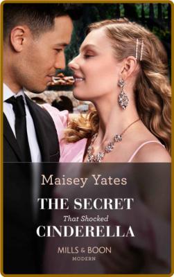 The Secret That Shocked Cindere - Maisey Yates