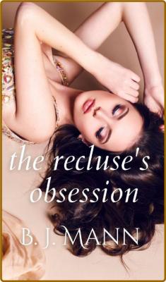 The Recluse's Obsession - B J Mann