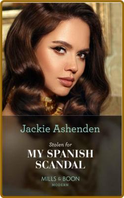Stolen For My Spanish Scandal - Jackie Ashenden