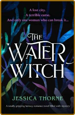 The Water Witch  A totally grip - Jessica Thorne