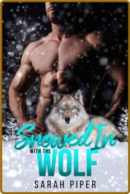 Snowed In with the Wolf - Sarah Piper