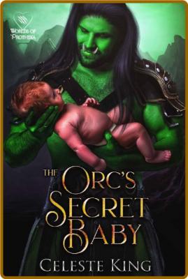 The Orc's Secret Baby (Secret B - Celeste King