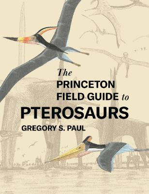 The Princeton Field Guide to Pterosaurs [25.46 MB]