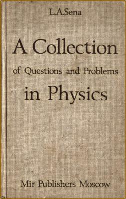 Sena L  A Collection of Questions and Problems in Physics 1988 _d764fc7f144e43a17c10c2edc0fa86e1