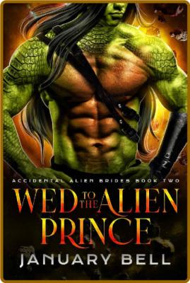 Wed To The Alien Prince - January Bell