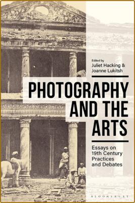 Photography and the Arts - Essays on 19th Century Practices and Debates