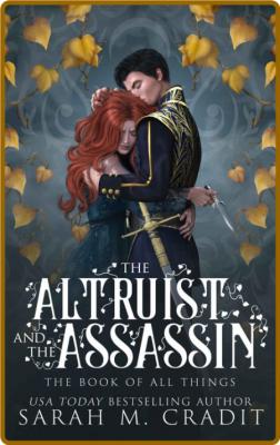 The Altruist and the Assassin  - Sarah M  Cradit