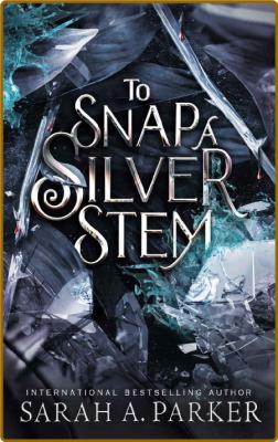 To Snap a Silver Stem (Crystal - Sarah A  Parker