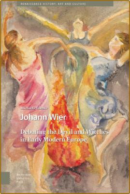 Johann Wier - Debating the Devil and Witches in Early Modern Europe
