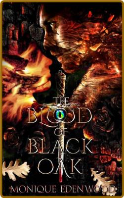 The Blood of Black Oak  A Dark - Monique Edenwood