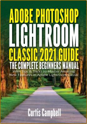 Adobe Photoshop Lightroom Classic 2021 Guide - The Complete Beginners Manual with ... _35406b7605d517d27747e59fa763a09e