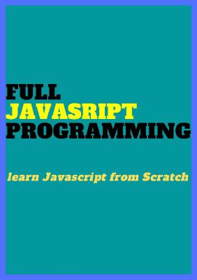 FULL Javascript PROGRAMMING - Learn JAVASCRIPT from Scratch [1.95 MB]