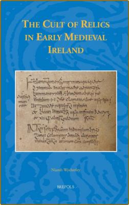 The Cult of Relics in Early Medieval Ireland _3e557fb1f05d41927e8238d0d6bc60d7