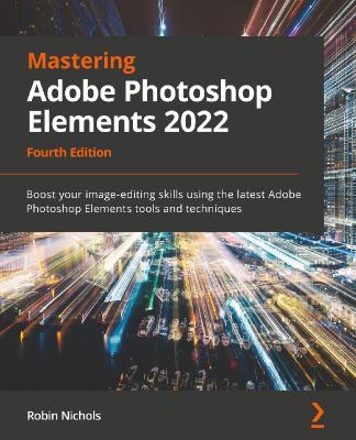 Mastering Adobe Photoshop Elements 2022 - Boost your image-editing skills usi...