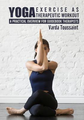 Yoga Exercise as Therapeutic Workout - A Practical Overview for Guidebook The...