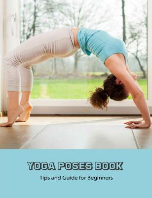 Yoga Poses Book - Tips and Guide for Beginners [6.44 MB]